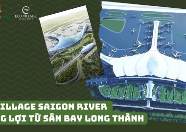 Eco Village Saigon River hưởng lợi từ sân bay Long Thành