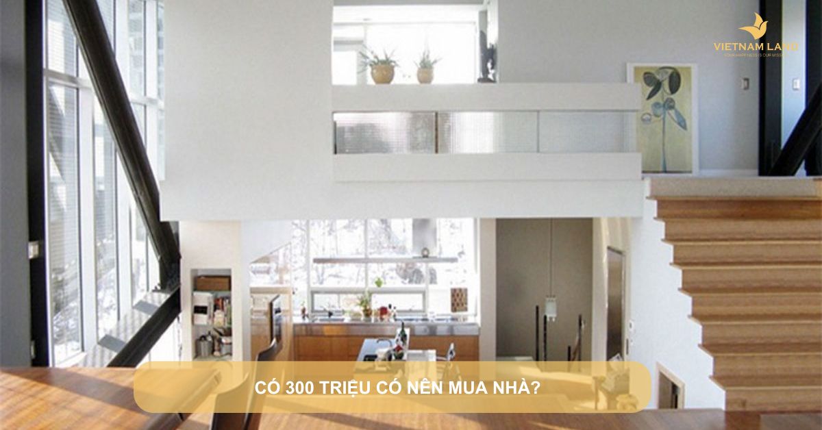 có 300 triệu có nên mua nhà