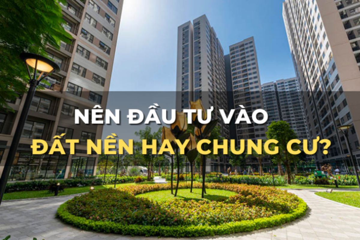 nên đầu tư chung cư hay đất nền 1