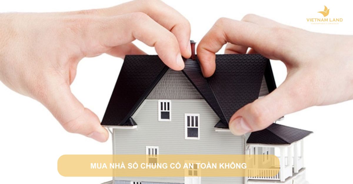 mua nhà sổ chung có an toàn không