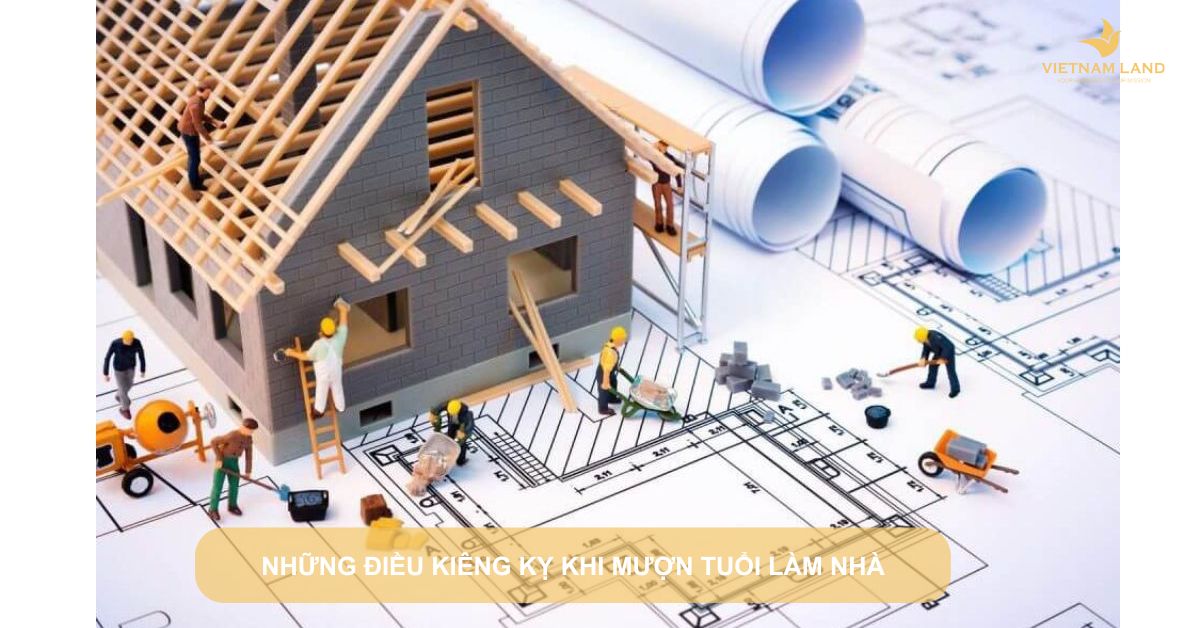 những điều kiêng kỵ khi mượn tuổi làm nhà